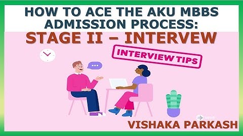 HOW TO ACE THE AKU MBBS ADMISSION PROCESS: STAGE II – INTERVIEW