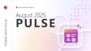 Power Apps Pulse August 2025