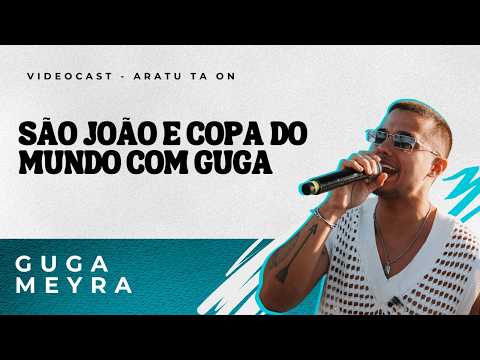 São João e Copa do Mundo com Guga | Guga Meyra | ARATU TÁ ON