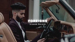 Foreigns - ( Slowed   Reverb ) | Ap Dhillon & Gurinder Gill @lofivibe0024