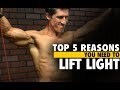 5 Reasons You NEED to LIFT LIGHT Weights!! (Important)