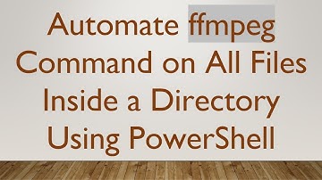 Automate ffmpeg Command on All Files Inside a Directory Using PowerShell
