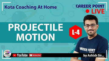 Projectile Motion | Physics Video Lecture-4 | Class 11 | Ashish Sir | Career Point Kota