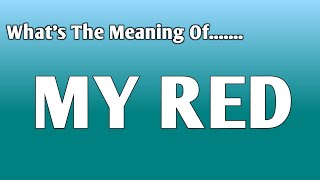 My Red Meaning | Meaning Of My Red