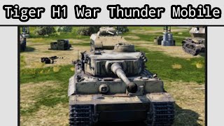 Tiger H1 Experience War Thunder Mobile Raw Footage