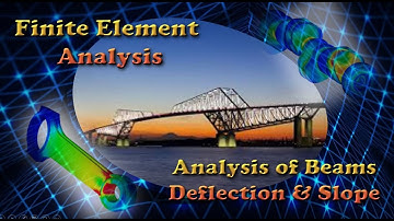 Finite Element Analysis of Beams - Deflection & Slope
