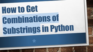 How to Get Combinations of Substrings in Python