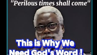 In Times like these, is why We need God's Word!  Part 1