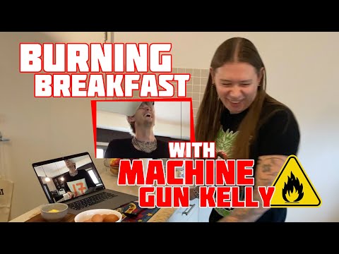 Burning Breakfast w. Machine Gun Kelly