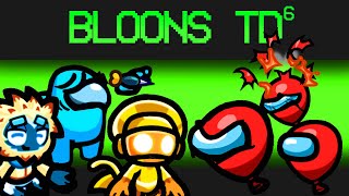 I Made Bloons TD 6 Role in Among Us! (custom mod)