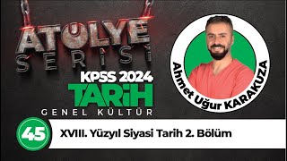 45 - XVIII. Yüzyıl Siyasi Tarih 2. Bölüm - Ahmet Uğur KARAKUZA