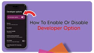 How To Enable Or Disable Developer Option On Android?