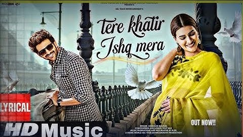 New Song 2025 | New Hindi Song | Tere Khatir Ishq Mera | Kartik Aaryan | Kriti Sanon | Romantic Song