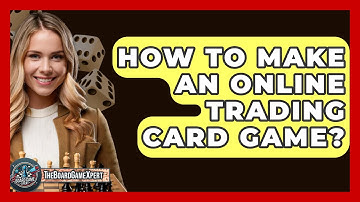 How To Make An Online Trading Card Game? - The Board Game Xpert
