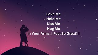 Download Lagu Love Me Hold Me Kiss Me Hug Me In Your Arms, I Feel So Great!!! MP3 Download Lagu Love Me Hold Me Kiss Me Hug Me In Your Arms, I Feel So Great!!! MP3