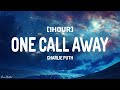 Charlie Puth - One Call Away (Lyrics) [1HOUR]