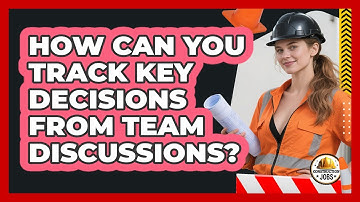 How Can You Track Key Decisions From Team Discussions?