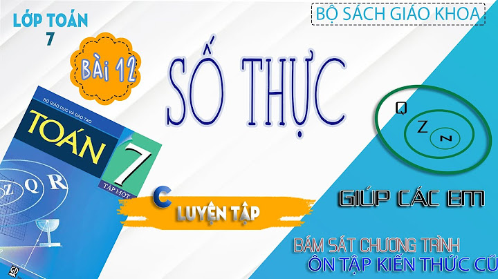 Soạn toán lớp 7 bài 12 số thực năm 2024