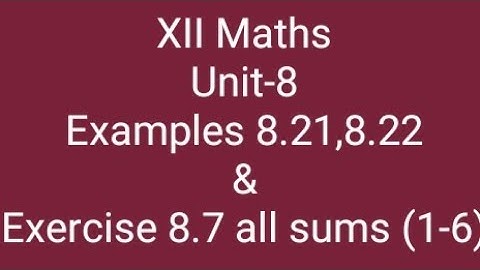 XII Maths/Unit-8/Examples 8.21,8.22 & Exercise 8.7 all sums(1-6)