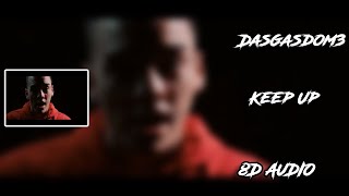 Video thumbnail of "Dasgasdom3 - Keep Up [8D AUDIO] 🎧"