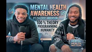 Mental Health Awareness ft. Calease Anderson | 100% theory, and programming humanity
