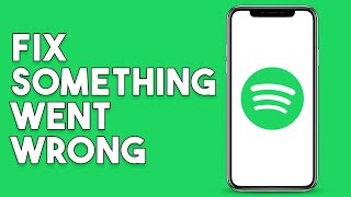 How To Fix Something Went Wrong In Spotify