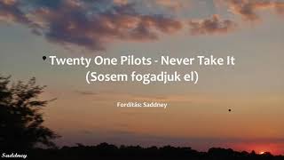 Twenty One Pilots - Never Take It (magyar felirattal)