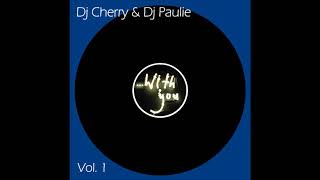 "...with you!" Vol. 1 Mix By: Dj Cherry & Dj Paulie 2018