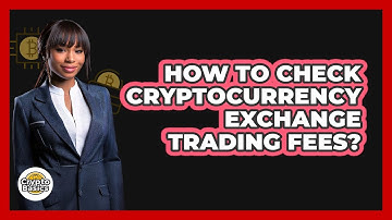 How To Check Cryptocurrency Exchange Trading Fees?