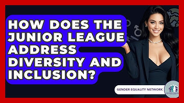 How Does The Junior League Address Diversity And Inclusion? - Gender Equality Network