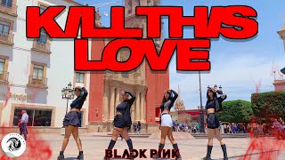 [KPOP IN PUBLIC | ONE TAKE] BLACKPINK - KILL THIS LOVE | DANCE COVER by RAPTORS from MEXICO