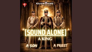 A King a Priest a Son (Sound Alone)