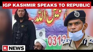 Key Pulwama Attack Terrorist Neutralised Igp Kashmir Says Terror Activities Will Reduce