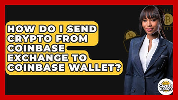 How Do I Send Crypto From Coinbase Exchange To Coinbase Wallet? - CryptoBasics360.com
