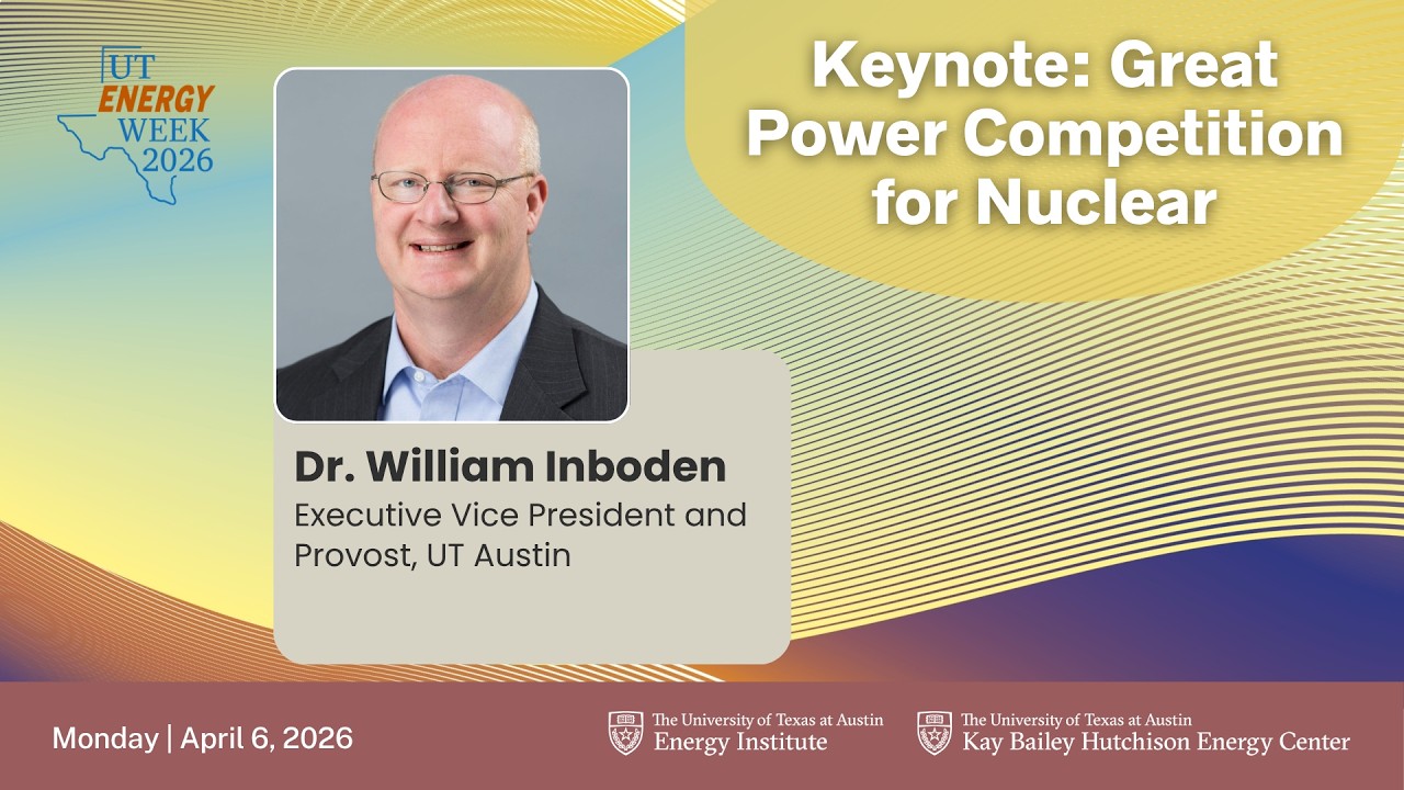 UT Energy Week 2026: Keynote-- Great Power Competition for Nuclear