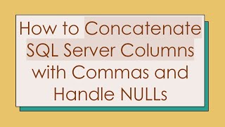 How to Concatenate SQL Server Columns with Commas and Handle NULLs