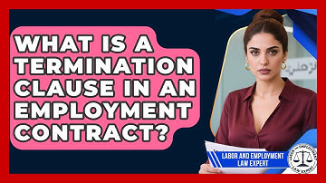 What Is A Termination Clause In An Employment Contract? - Labor and Employment Law Expert