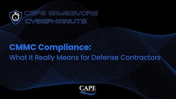 CMMC Compliance: What It Really Means for Defense Contractors | The Cyber Minute by Cape Endeavors