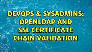 DevOps & SysAdmins: Openldap and SSL certificate chain validation