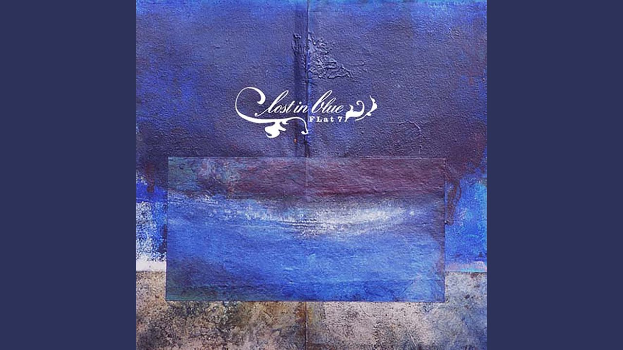 FLat7 – Lost In Blue Lost in Blue - FLAT7: Song Lyrics, Music Videos & Concerts