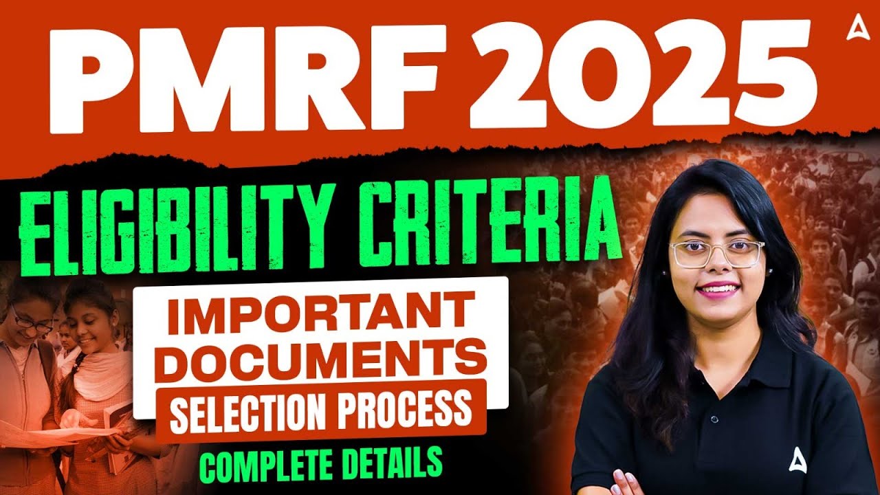 PMRF Fellowship 2025 | PMRF Fellowship Important Documents, Eligibility & Selection Process