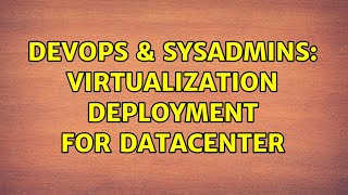 DevOps & SysAdmins: Virtualization deployment for datacenter (4 Solutions!!)