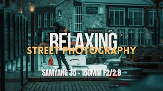 Relaxing Street Photography POV | Samyang 35 - 150mm f2/2 8