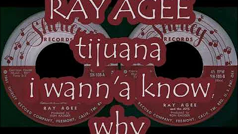 RAY AGEE tijuana / i wann'a know why SHIRLEY