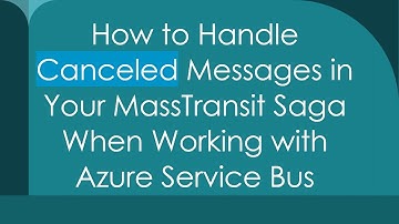 How to Handle Canceled Messages in Your MassTransit Saga When Working with Azure Service Bus