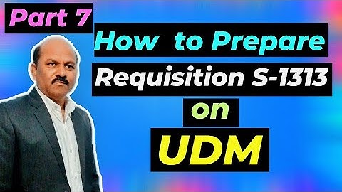 (Part 7) How to prepare requisition S-1313 on UDM Application? By Yash Karan in Hindi