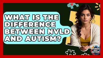 What Is The Difference Between NVLD And Autism? - Answers About Autism