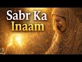 Sabr Pe Allah Ka Inaam | Nabi ﷺ Ki Dil Ko Chhoo Lene Wali Taleem