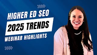 Higher Ed SEO Trends 2025 - Highlights