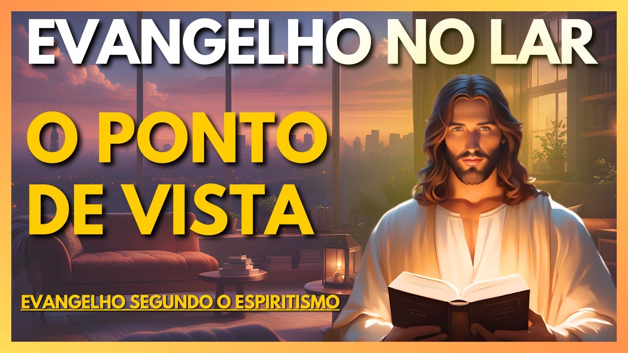 🙏🏽 O PONTO DE VISTA | Evangelho no Lar Virtual